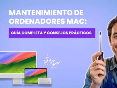 Mantenimiento de ordenadores Mac: guía completa y consejos prácticos